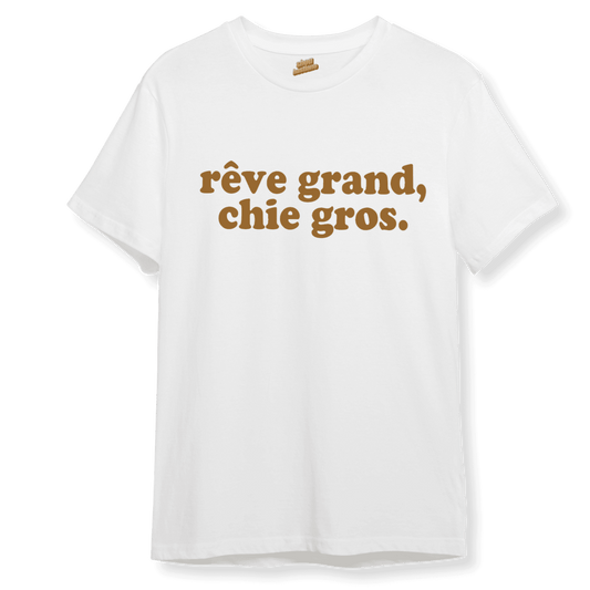 rêve grand, chie gros.